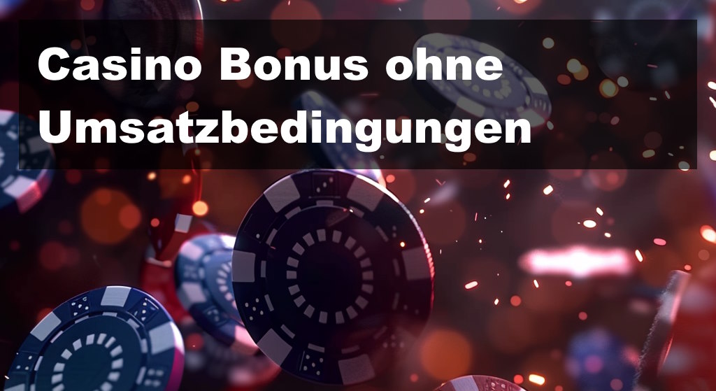 Casino Bonus ohne Umsatzbedingungen